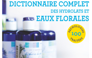 Dictionnaire complet des hydrolats et eaux florales