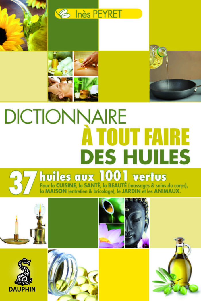dictionnaire à tout faire des huiles - Huiles_Vegetal_Astuces_Ecologie_Beaute_Jardin_Animaux
